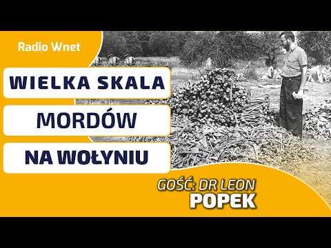 Dr Leon Popek: Rzeź wołyńska to 1500 miejscowości z dołami śmierci. Ukraina musi zmienić narrację