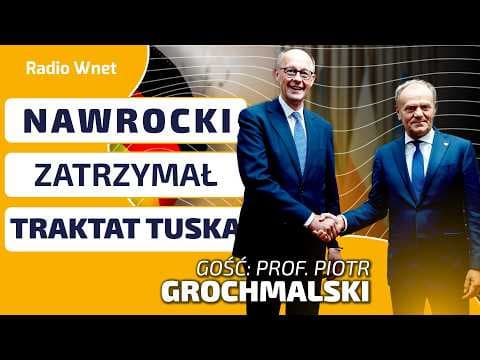 NAWROCKI ZATRZYMAŁ TRAKTAT TUSKA. Prof. Grochmalski: Berlin przestraszył się polskiego prezydenta