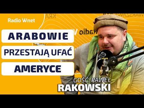 Arabowie zastanawiają się, czy warto być sojusznikiem USA. Iran staje się wiarygodniejszy w regionie