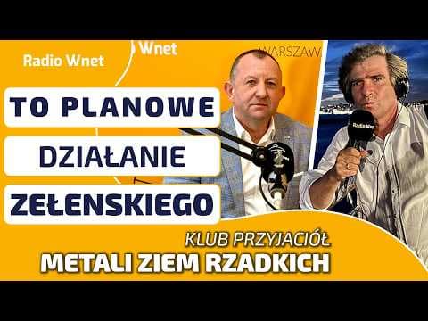 Gen. Gromadziński: To było planowe działanie Zełenskiego | KLUB PRZYJACIÓŁ METALI ZIEM RZADKICH