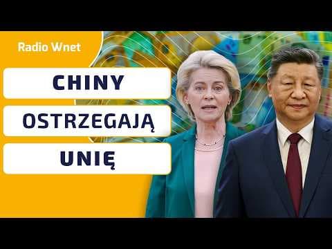 Tajne spotkanie w Pekinie i nagłe ultimatum dla Brukseli. Stosunki chińsko-unijne się pogorszyły