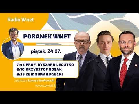 Poranek Wnet 24.07.2026 Zbigniew Bogucki, Krzysztof Bosak, prof. Ryszard Legutko, Dorota Kania