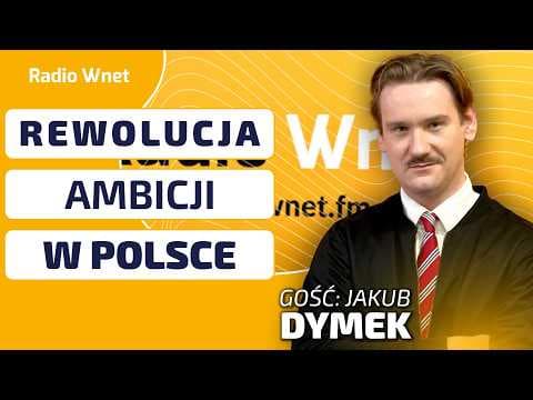 REWOLUCJA AMBICJI W POLSCE. Jakub Dymek: Mamy wielkie ambicje. Ale jesteśmy egoistami jako Polacy