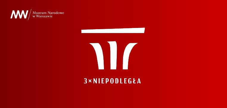 Stulecie niepodległości Polski w Muzeum Narodowy w Warszawie – „3 × Niepodległa”