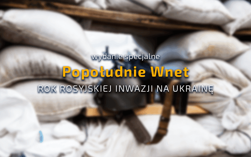 Wasyl Zwarycz, Anna Lan, Karol Kus, Wojciech Wójcicki, Mateusz Gasiński – Popołudnie Wnet – 24.02.2023 r.