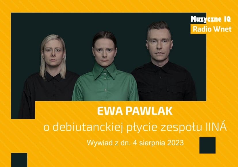 IINÁ w audycji Muzyczne IQ. Rozmowa z liderką zespołu Ewą Pawlak.