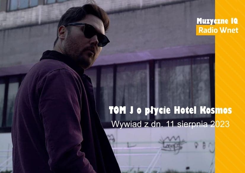 Tom J zaprasza do „Hotelu Kosmos”. Muzyczne IQ. 11.08.2023.