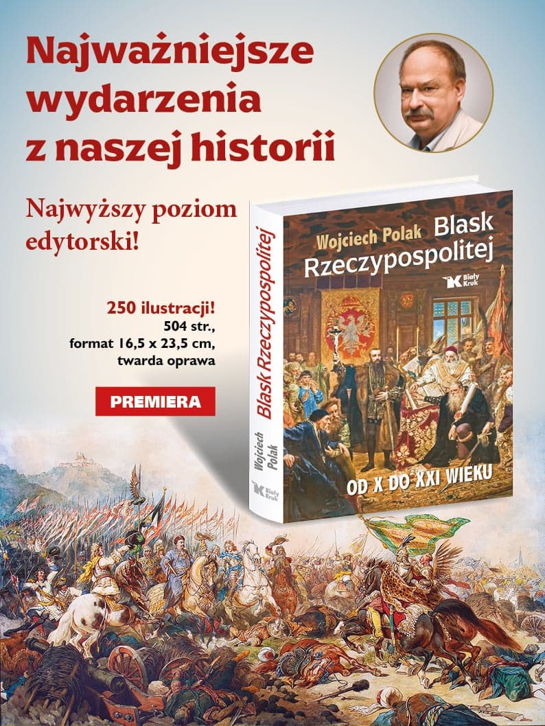 Cała historia Polski w fascynującym dziele prof. Wojciecha Polaka „Blask Rzeczypospolitej. Od X do XXI wieku”