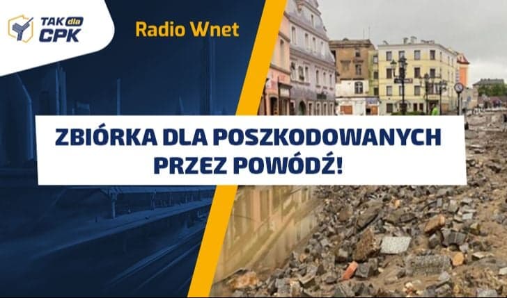 Wspólnie pomóżmy powodzianom! Zbiórka Radia Wnet i Stowarzyszenia TAK dla CPK