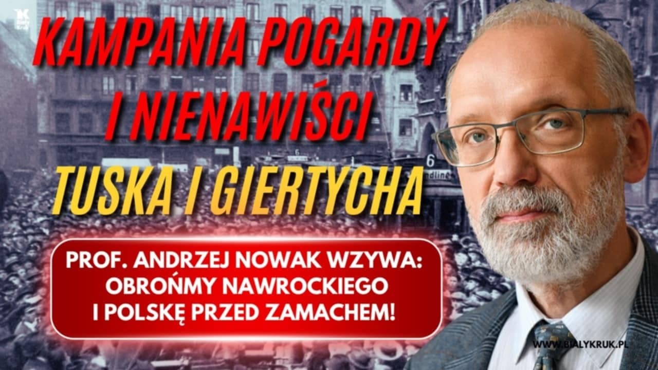 Profesor Andrzej Nowak: Chrońmy życie Karola Nawrockiego! Trwa kampania nienawiści Tuska i Giertycha