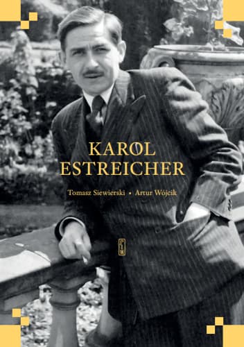 Karol Estreicher – strażnik polskiego dziedzictwa. Biografia niezwykłego profesora