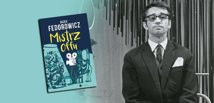 Jacek Federowicz i jego „Mistrz Offu” to wyjątkowe pióro, potężna moc pamięci i ubaw po pachy !