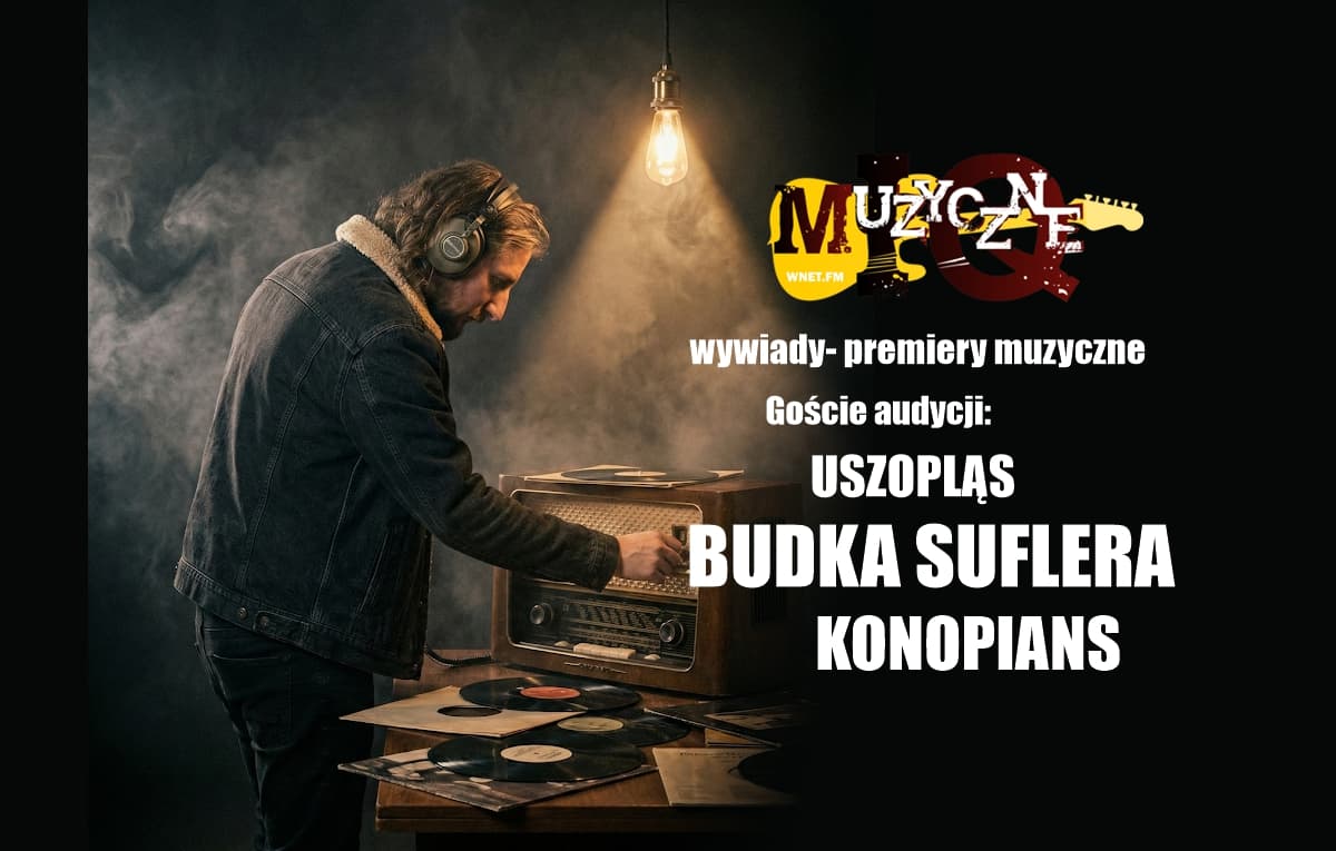 Budka Suflera: Nowy głos, ta sama legenda. Konopians: Reaktywacja roku. Uszopląs: Odkrycie. Muzyczne IQ.
