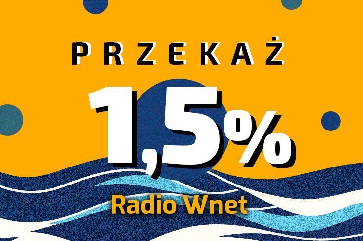 Przekaż 1,5 proc. podatku na Radio Wnet. Wspieraj wolne media